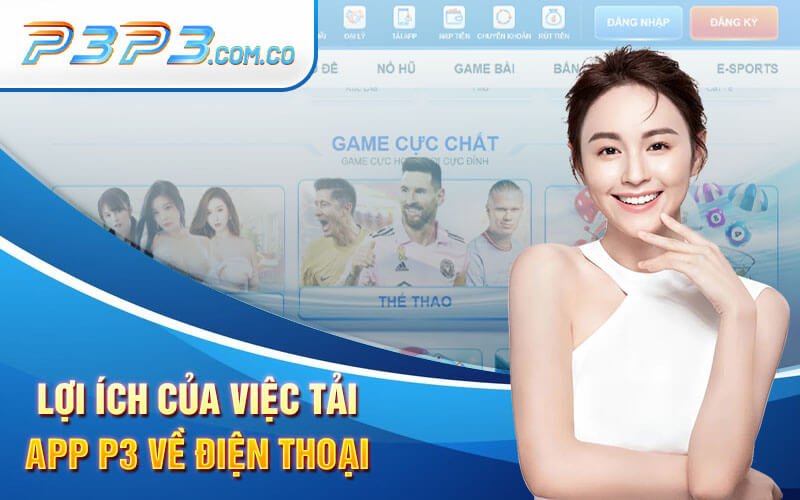 Lợi Ích Của Việc Tải App P3 Về Điện Thoại