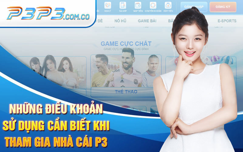 Những Điều Khoản Sử Dụng Cần Biết Khi Tham Gia Nhà Cái P3