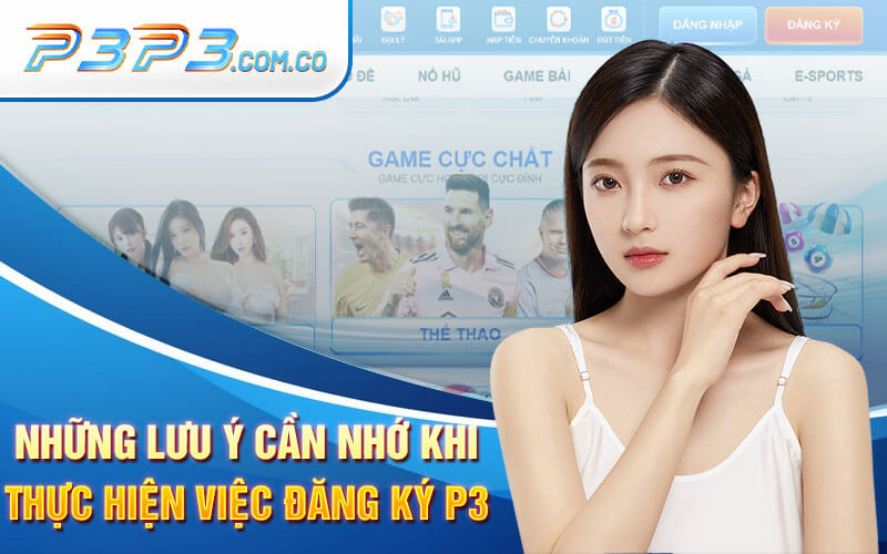 Những Lưu Ý Cần Nhớ Khi Thực Hiện Việc Đăng Ký P3