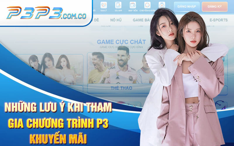 Những Lưu Ý Khi Tham Gia Chương Trình P3 Khuyến Mãi